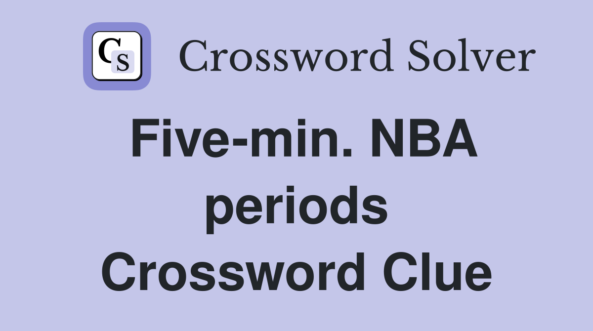 Five-min. NBA periods Crossword Clue