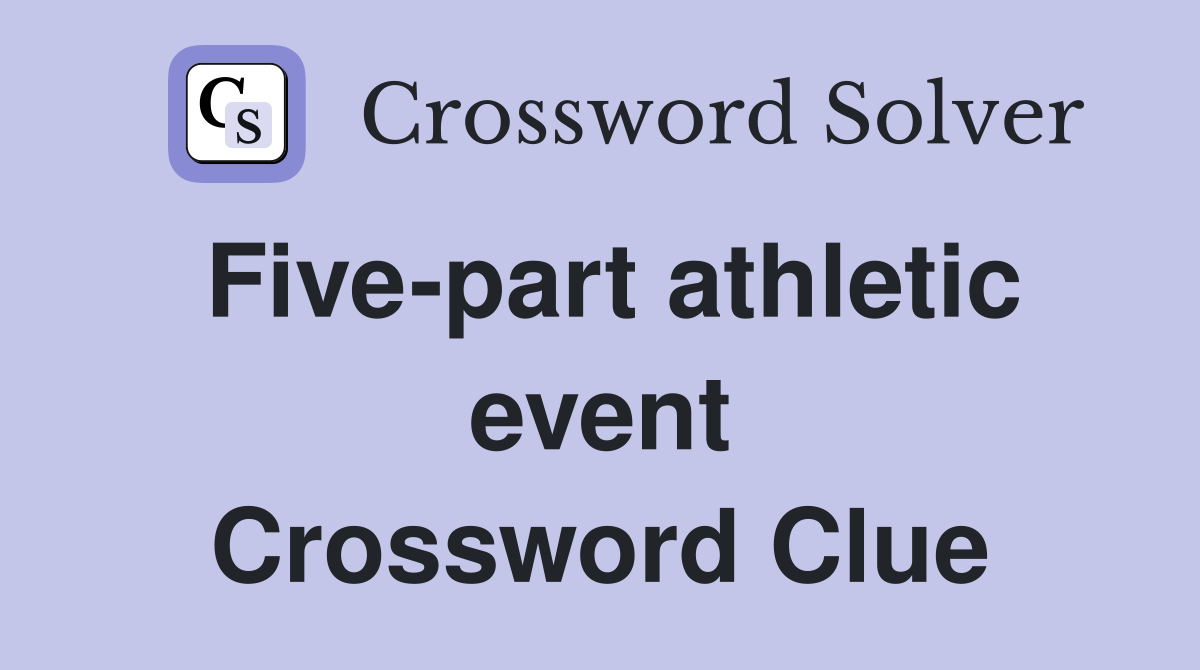 Five-part athletic event Crossword Clue