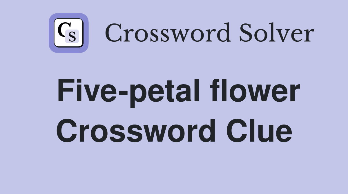 Five-petal flower Crossword Clue
