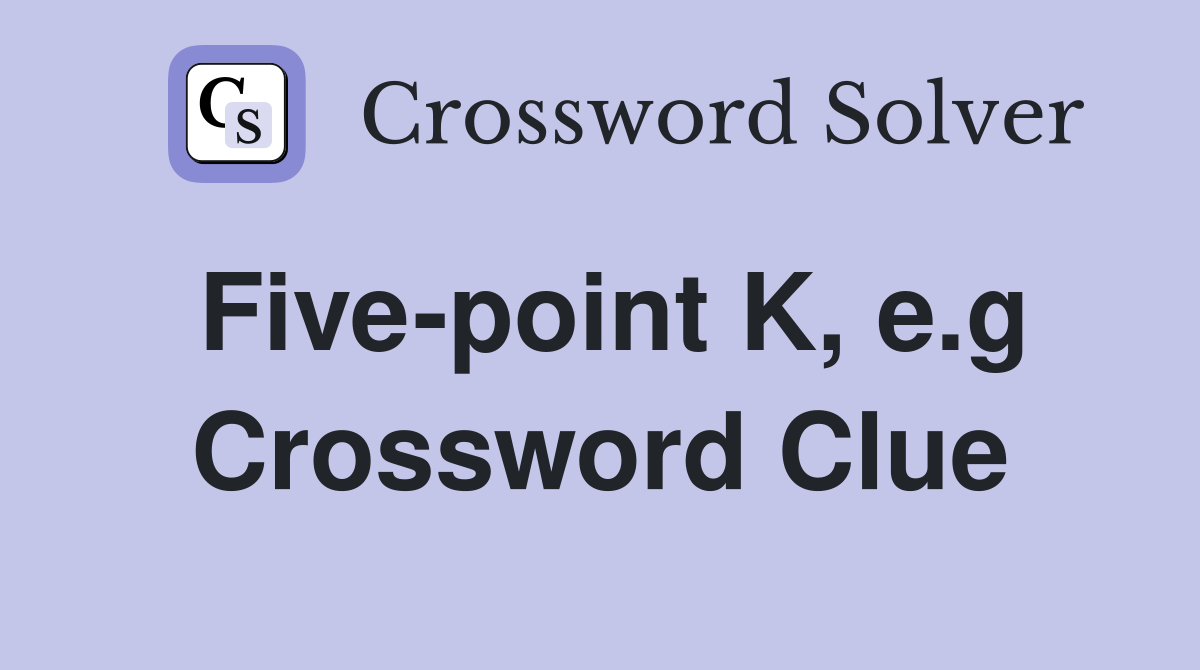Five-point K, e.g Crossword Clue