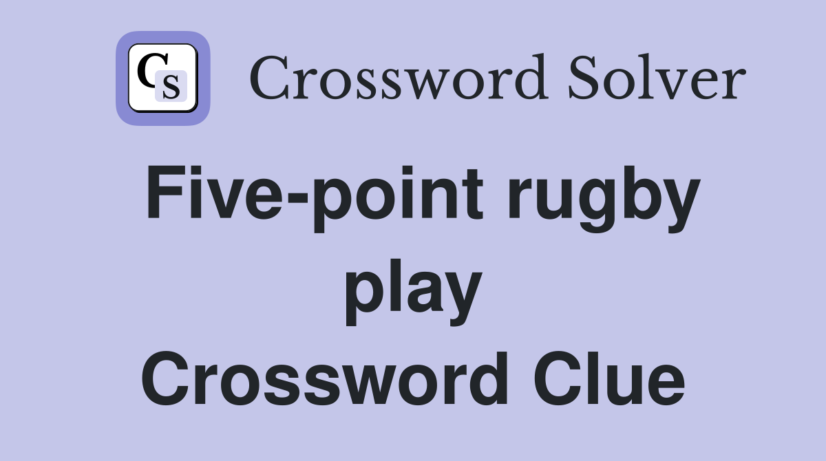 Five-point rugby play Crossword Clue