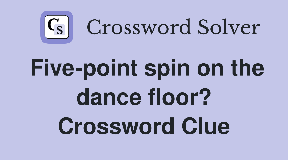 Five-point spin on the dance floor? Crossword Clue