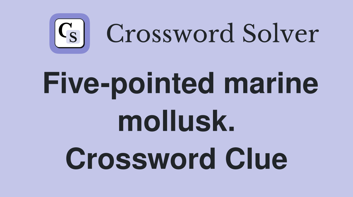 Five-pointed marine mollusk. Crossword Clue