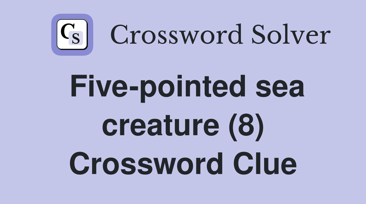 Five-pointed sea creature (8) Crossword Clue
