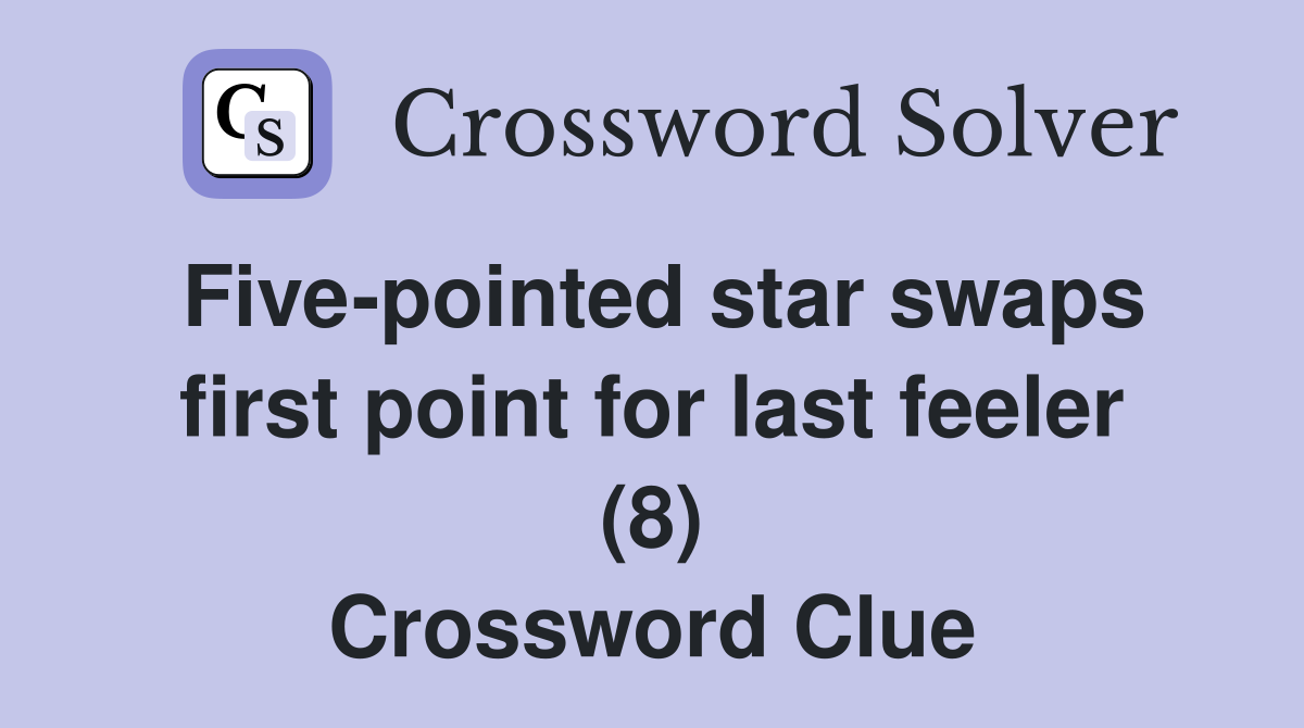 Five-pointed star swaps first point for last feeler (8) Crossword Clue