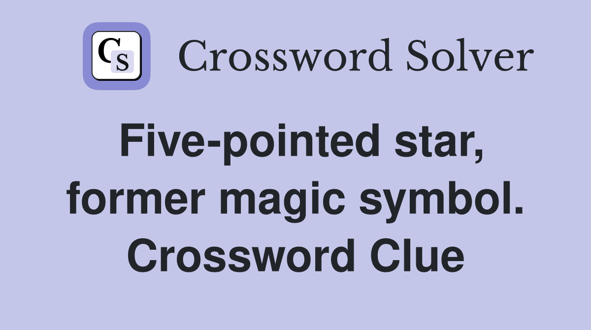 Five-pointed star, former magic symbol. Crossword Clue