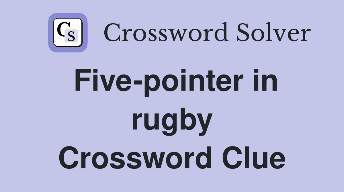 Five-pointer in rugby Crossword Clue