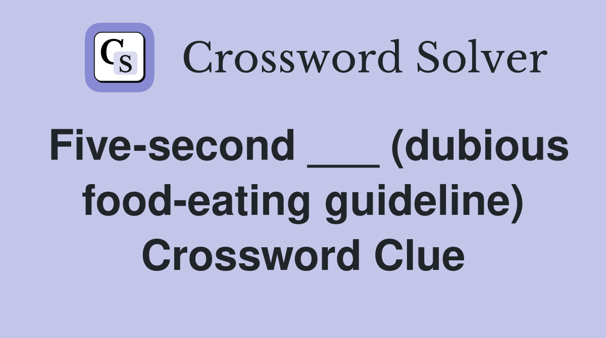 Five-second ___ (dubious food-eating guideline) Crossword Clue