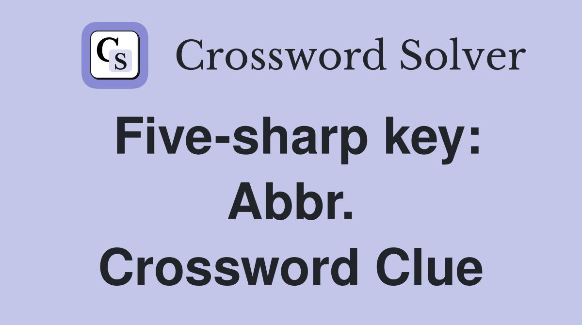 Five-sharp key: Abbr. Crossword Clue