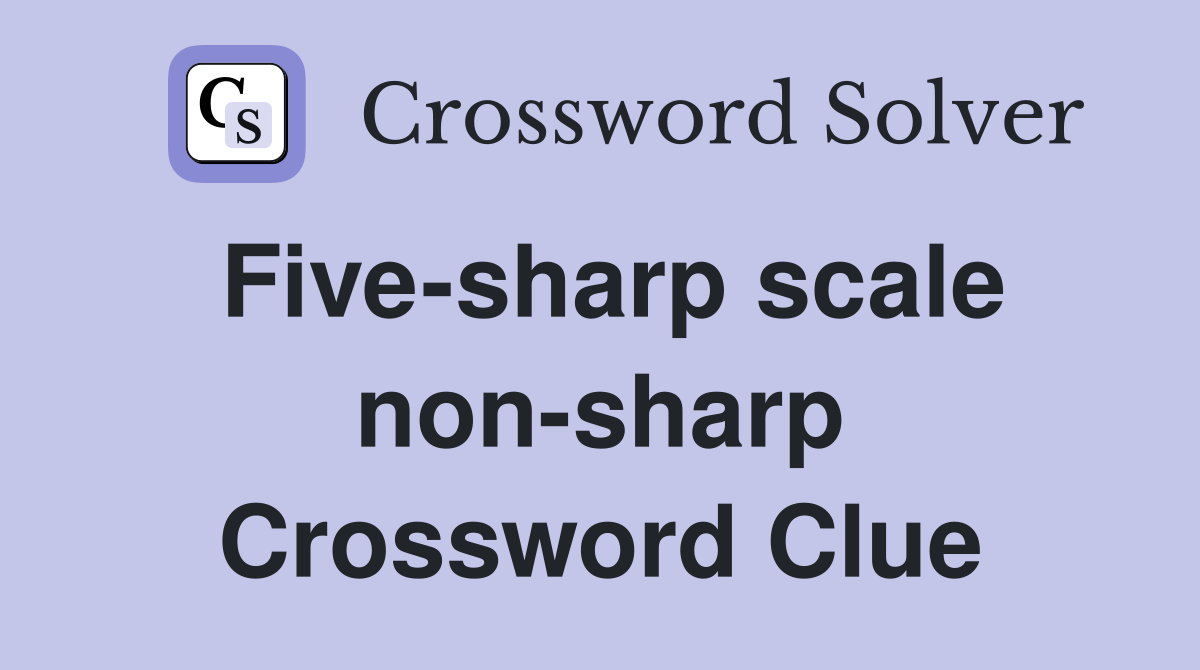 Five-sharp scale non-sharp Crossword Clue