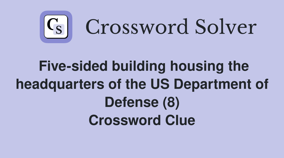 Five-sided building housing the headquarters of the US Department of Defense (8) Crossword Clue