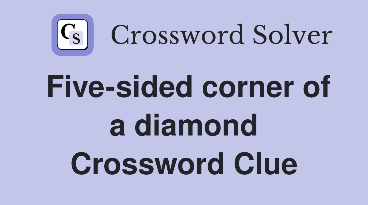 Five-sided corner of a diamond Crossword Clue