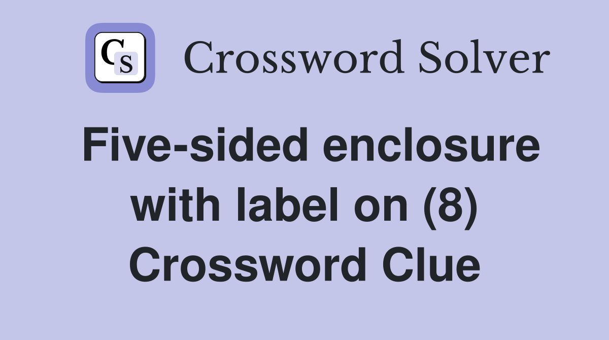 Five-sided enclosure with label on (8) Crossword Clue