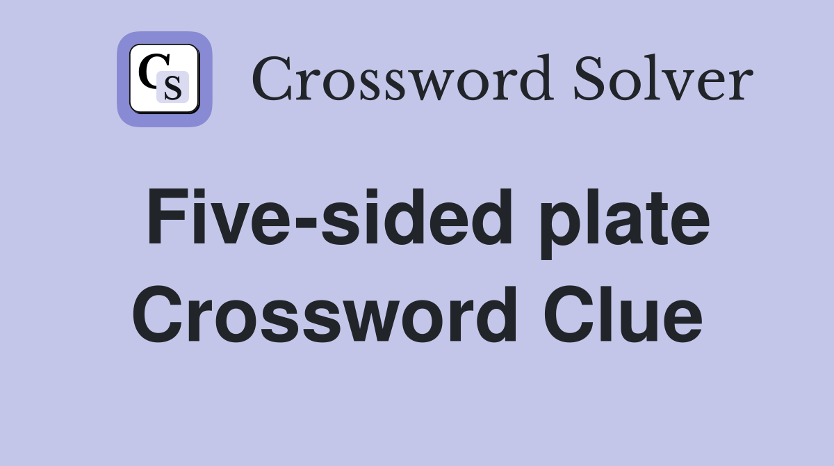 Five-sided plate Crossword Clue