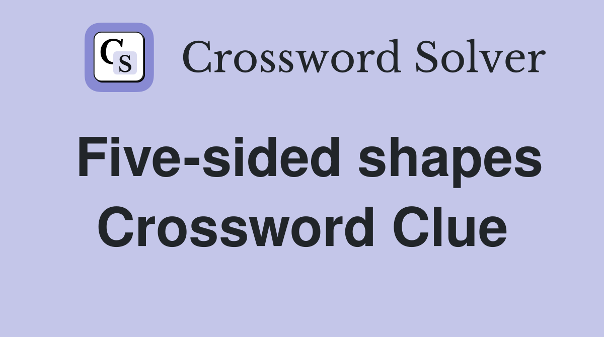 Five-sided shapes Crossword Clue