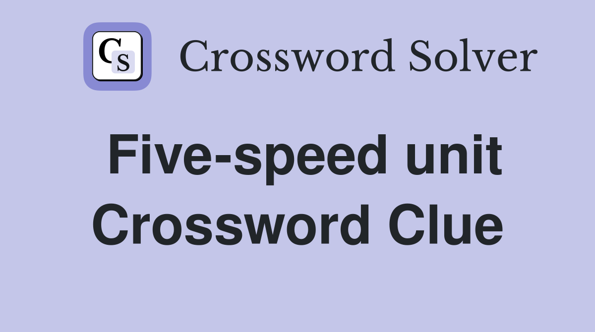 Five-speed unit Crossword Clue