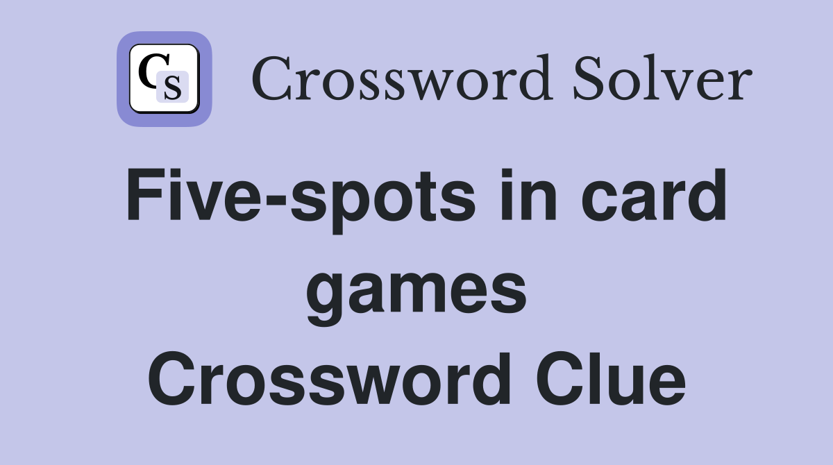 Five-spots in card games Crossword Clue