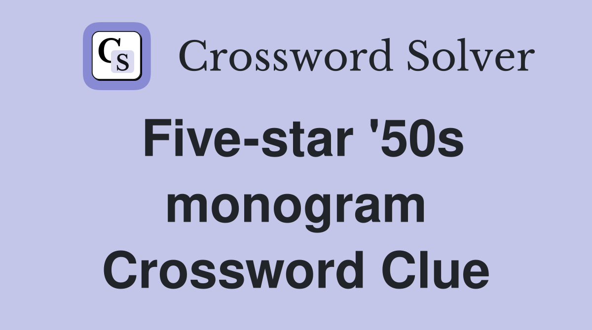 Five-star '50s monogram Crossword Clue