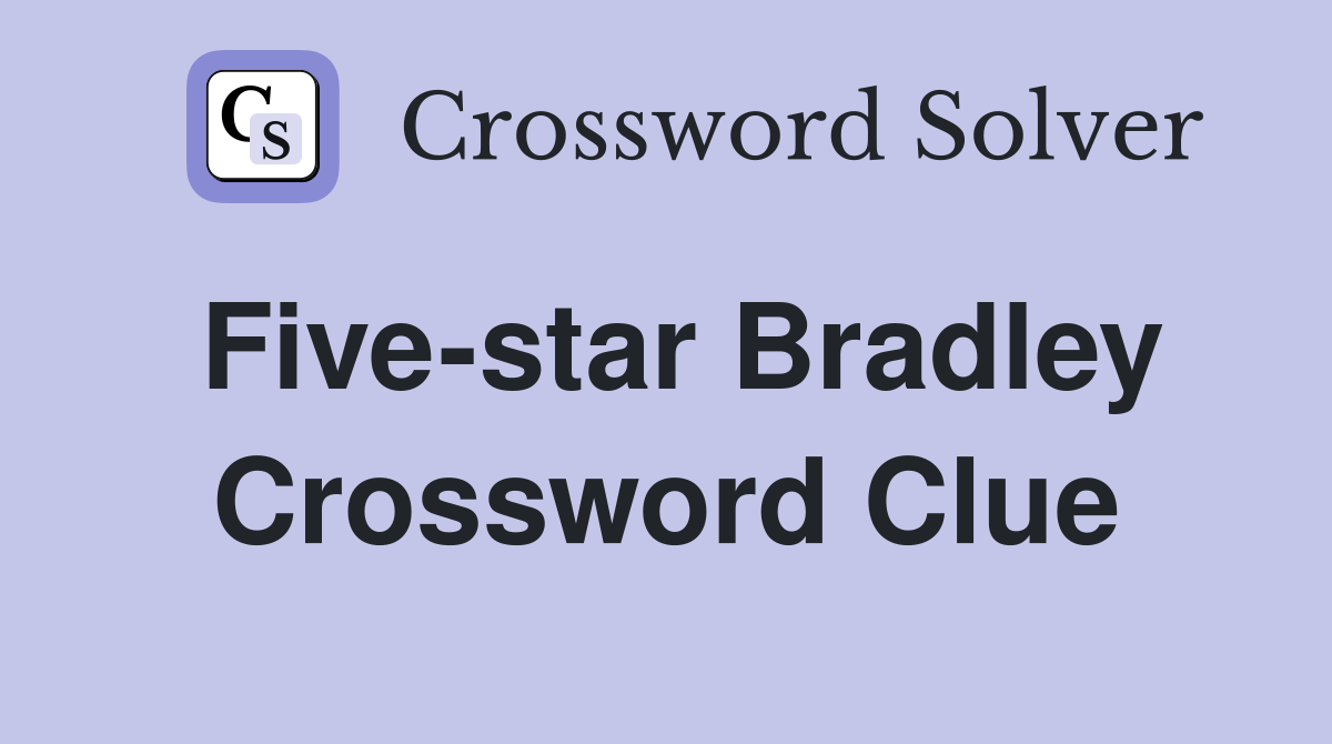 Five-star Bradley Crossword Clue