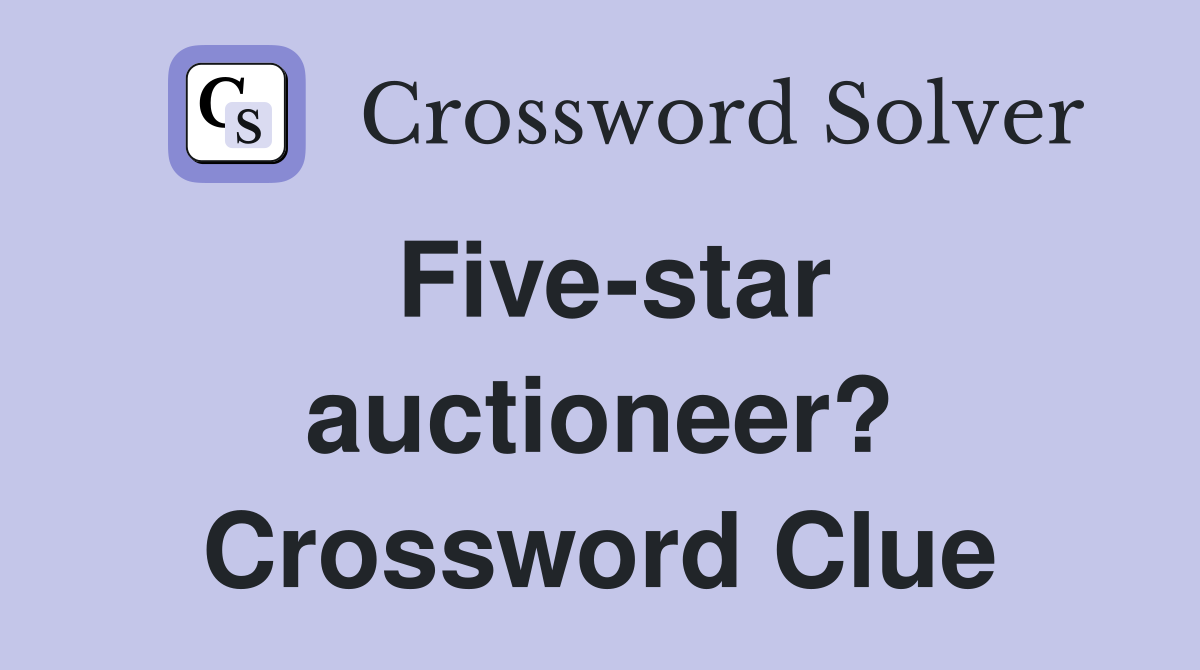 Five-star auctioneer? Crossword Clue