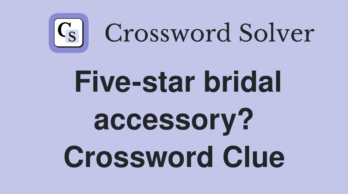 Five-star bridal accessory? Crossword Clue
