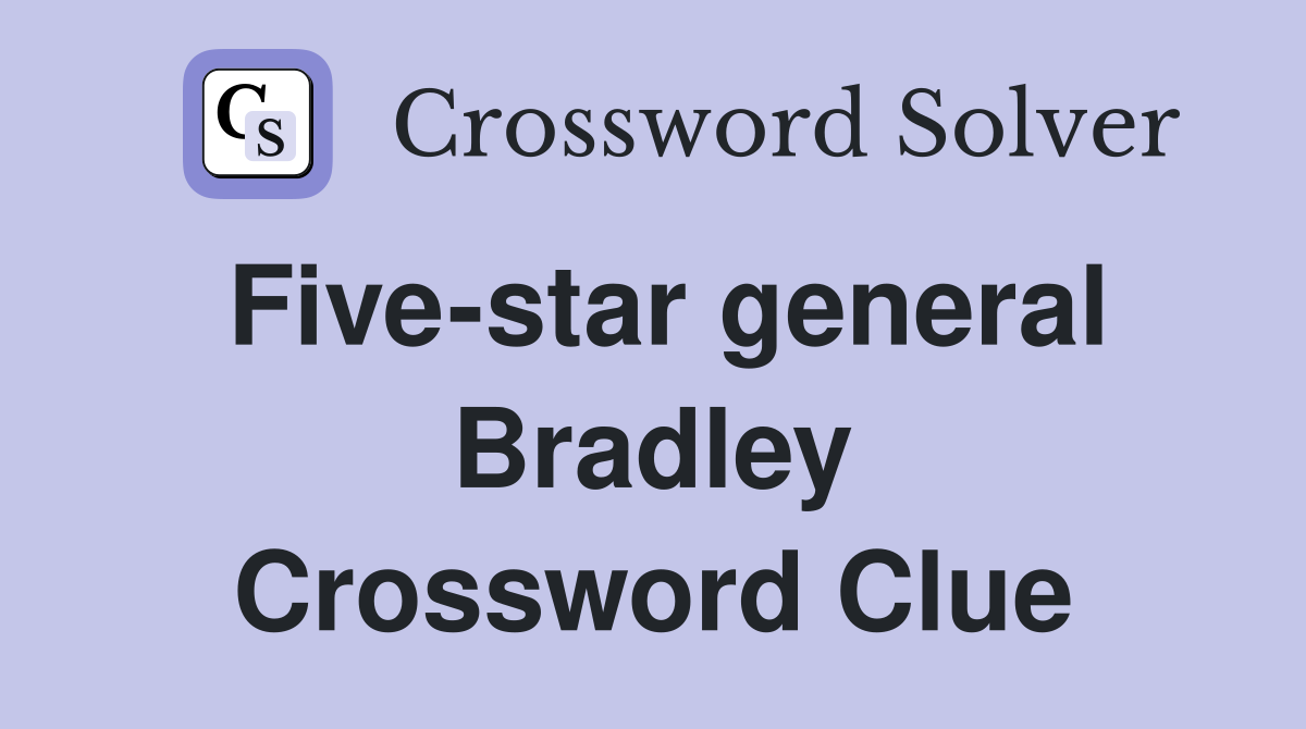 Five-star general Bradley Crossword Clue