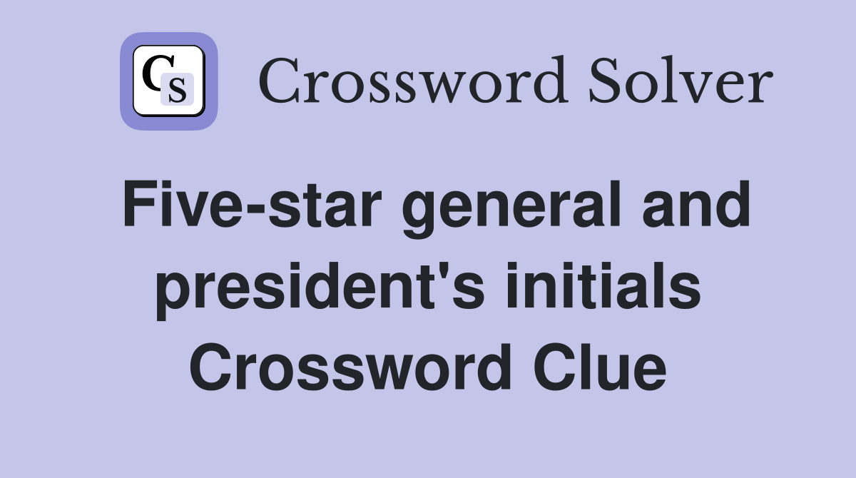 Five-star general and president's initials Crossword Clue