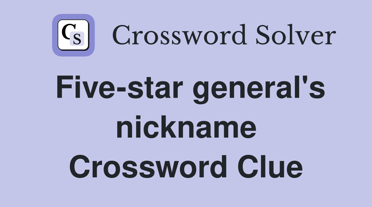 Five-star general's nickname Crossword Clue