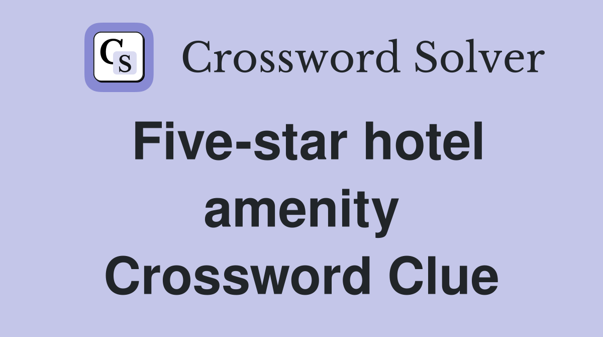 Five-star hotel amenity Crossword Clue