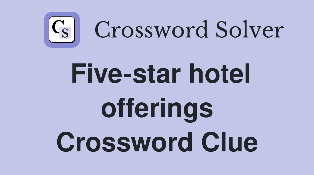 Five-star hotel offerings Crossword Clue