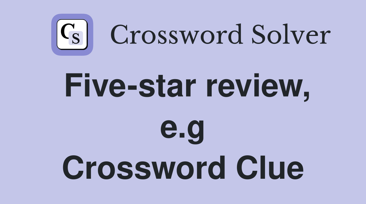 Five-star review, e.g Crossword Clue
