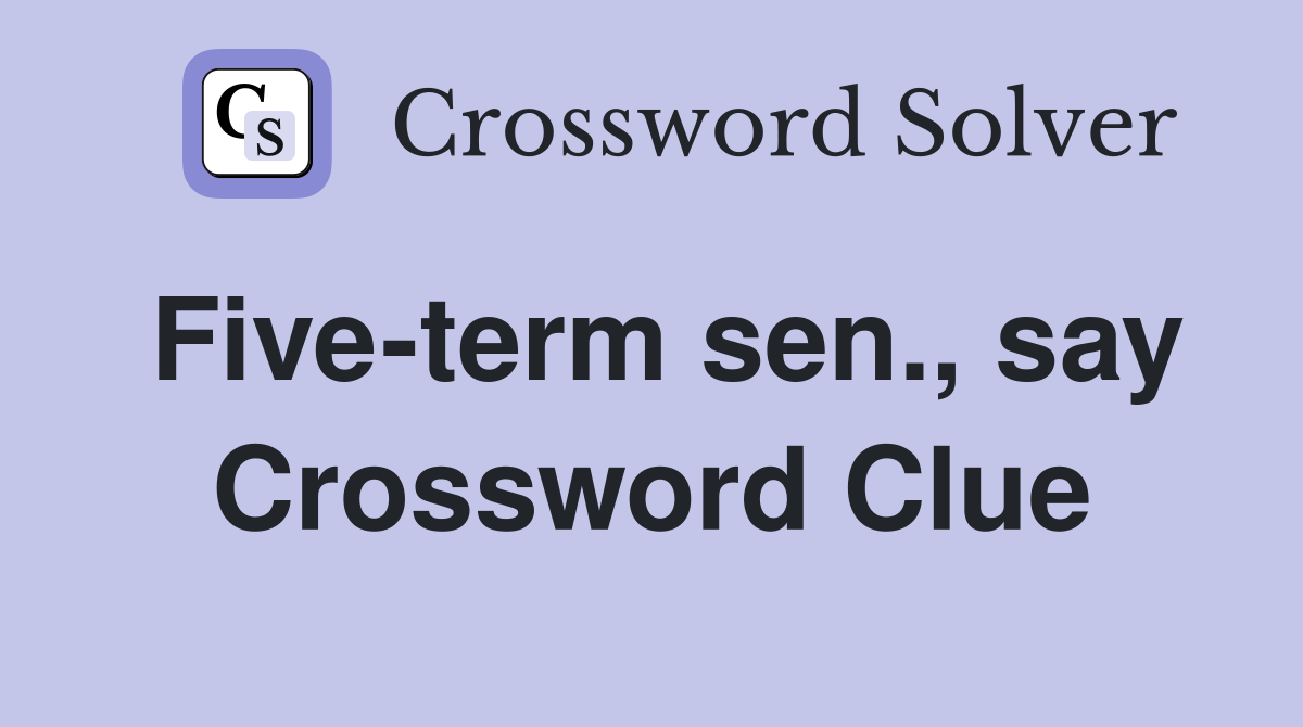 Five-term sen., say Crossword Clue