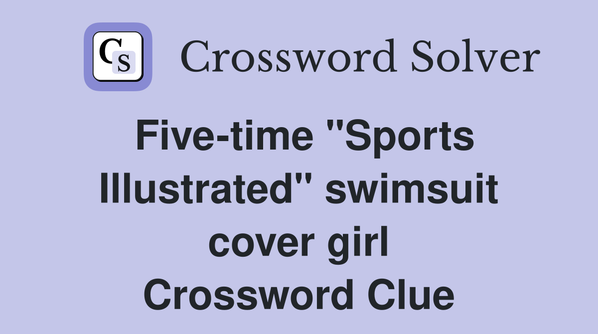 Five-time "Sports Illustrated" swimsuit cover girl Crossword Clue