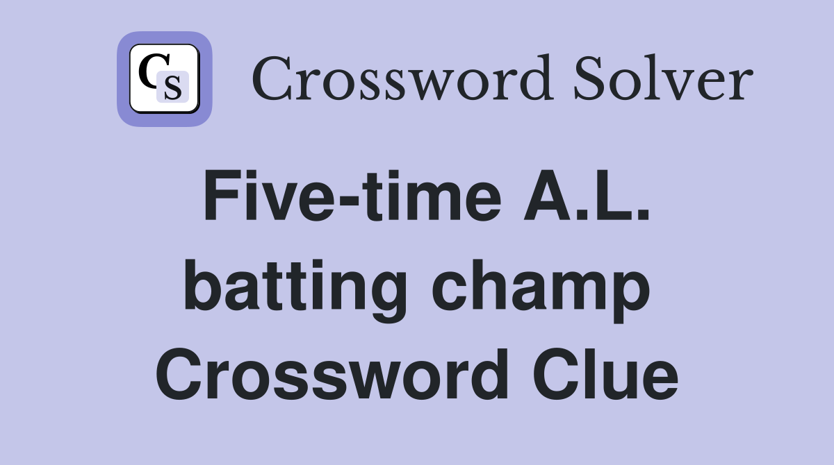 Five-time A.L. batting champ Crossword Clue