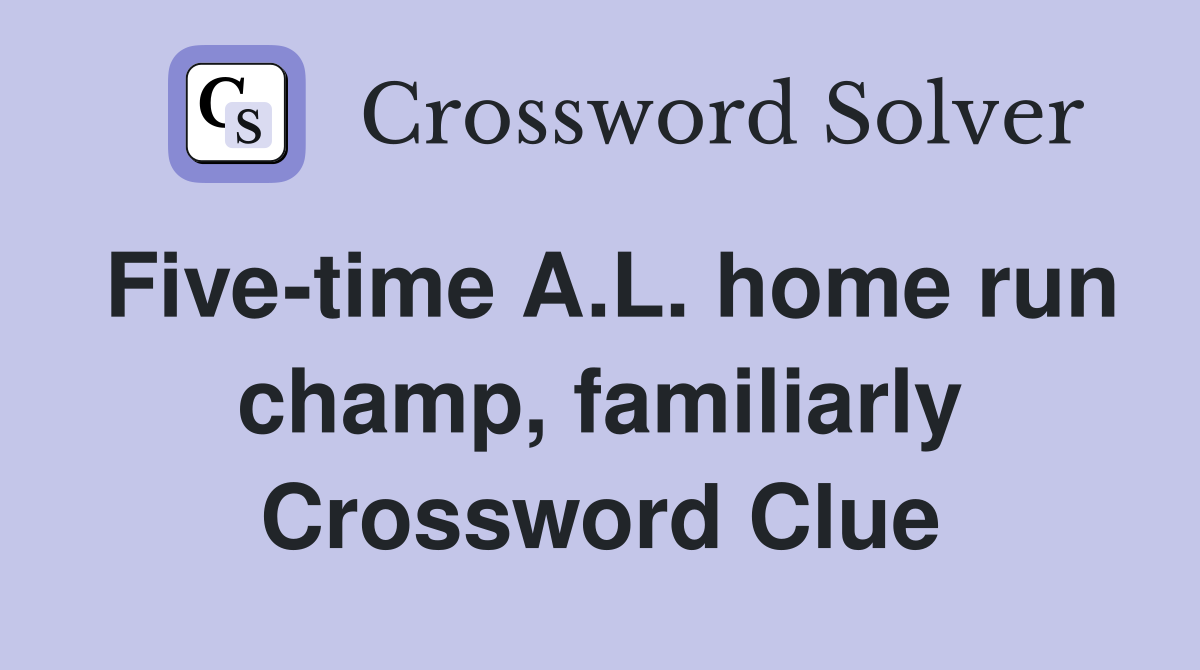 Five-time A.L. home run champ, familiarly Crossword Clue