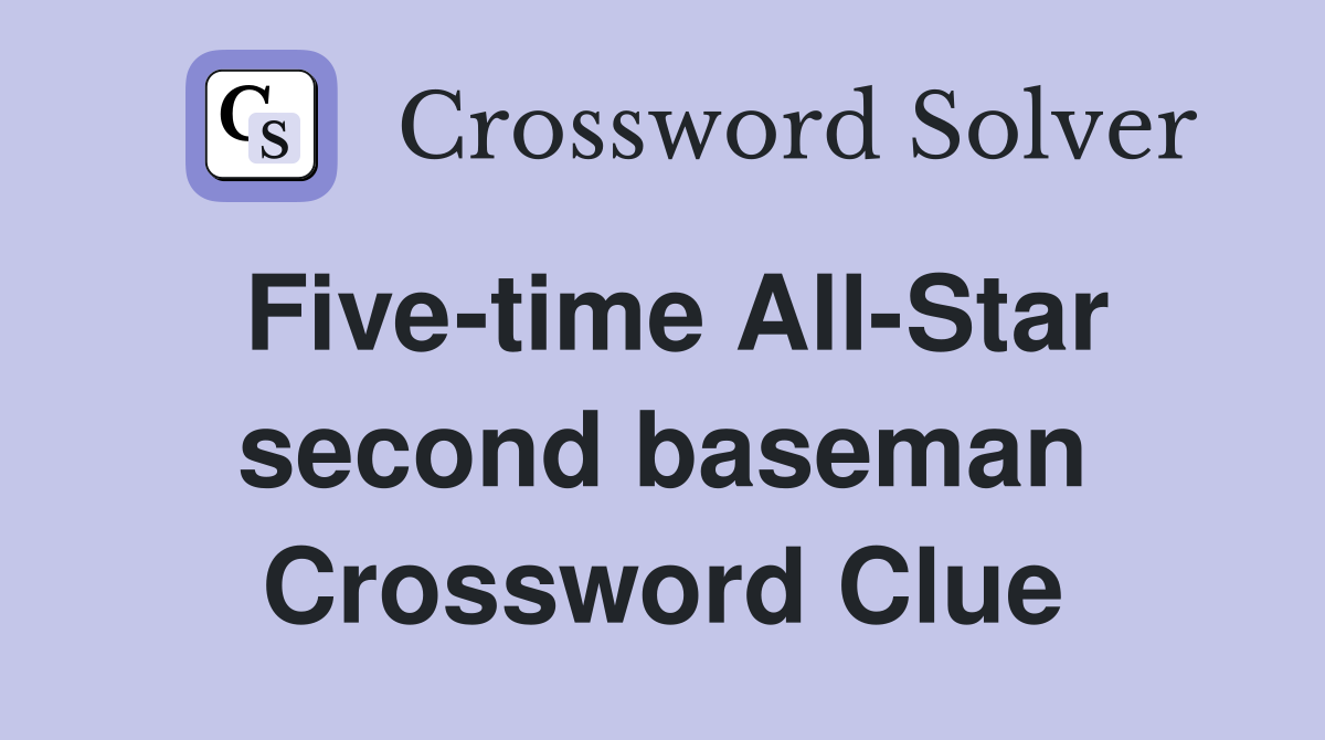 Five-time All-Star second baseman Crossword Clue