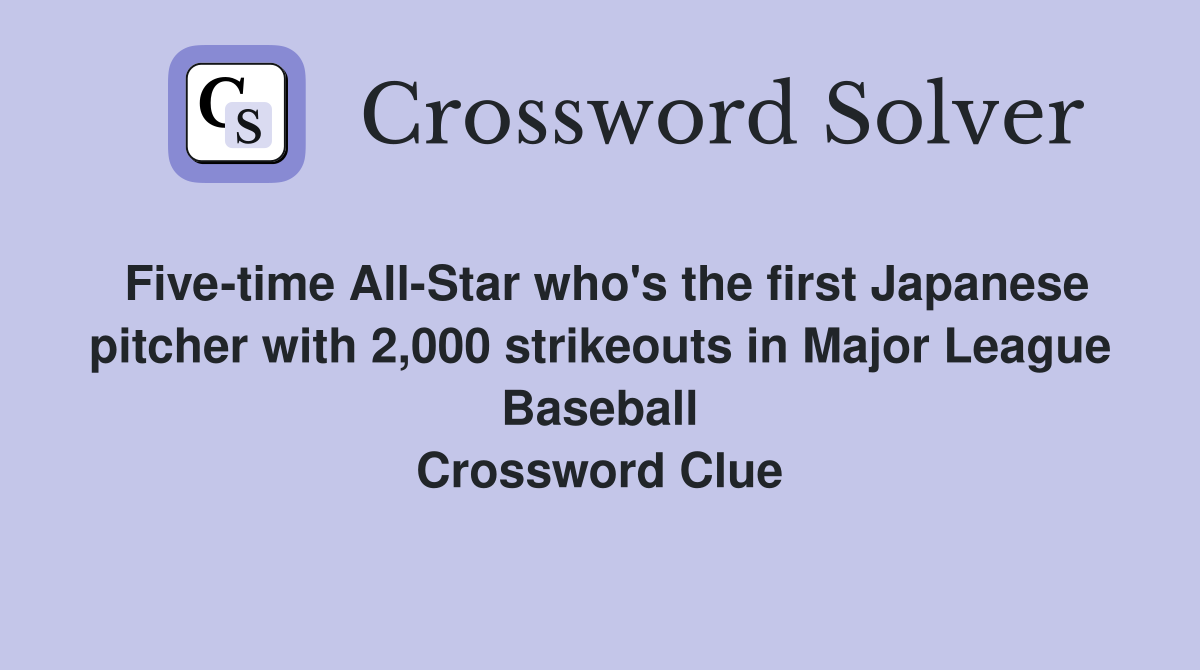 Five-time All-Star who's the first Japanese pitcher with 2,000 strikeouts in Major League Baseball Crossword Clue
