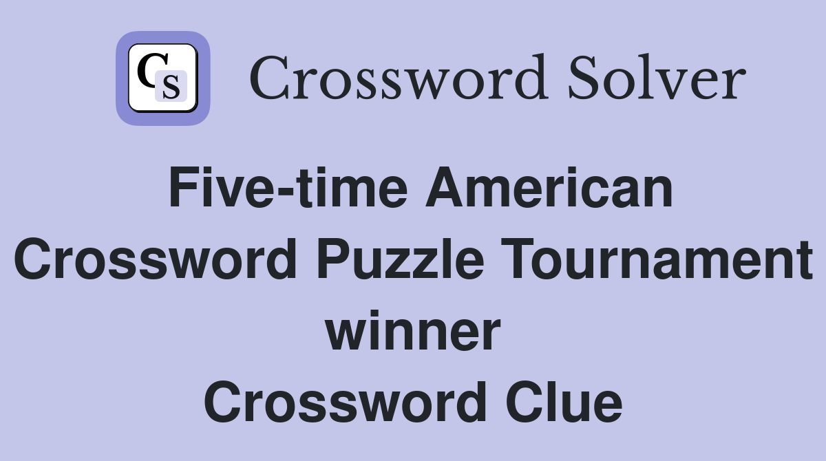 Five-time American Crossword Puzzle Tournament winner Crossword Clue