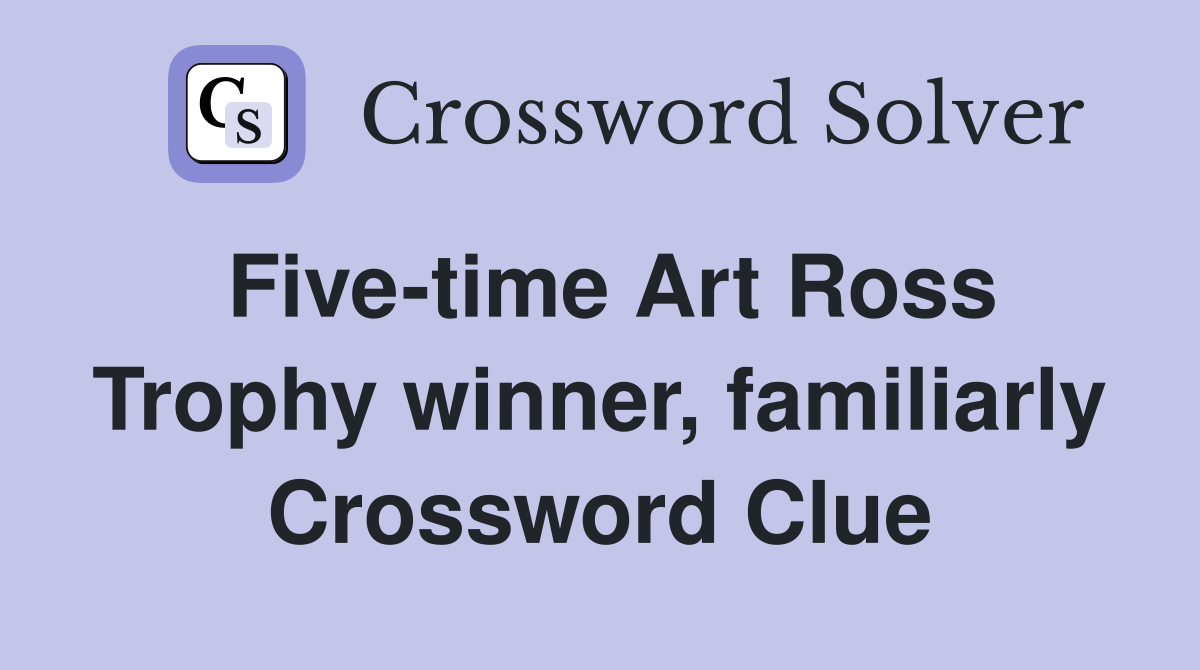 Five-time Art Ross Trophy winner, familiarly Crossword Clue