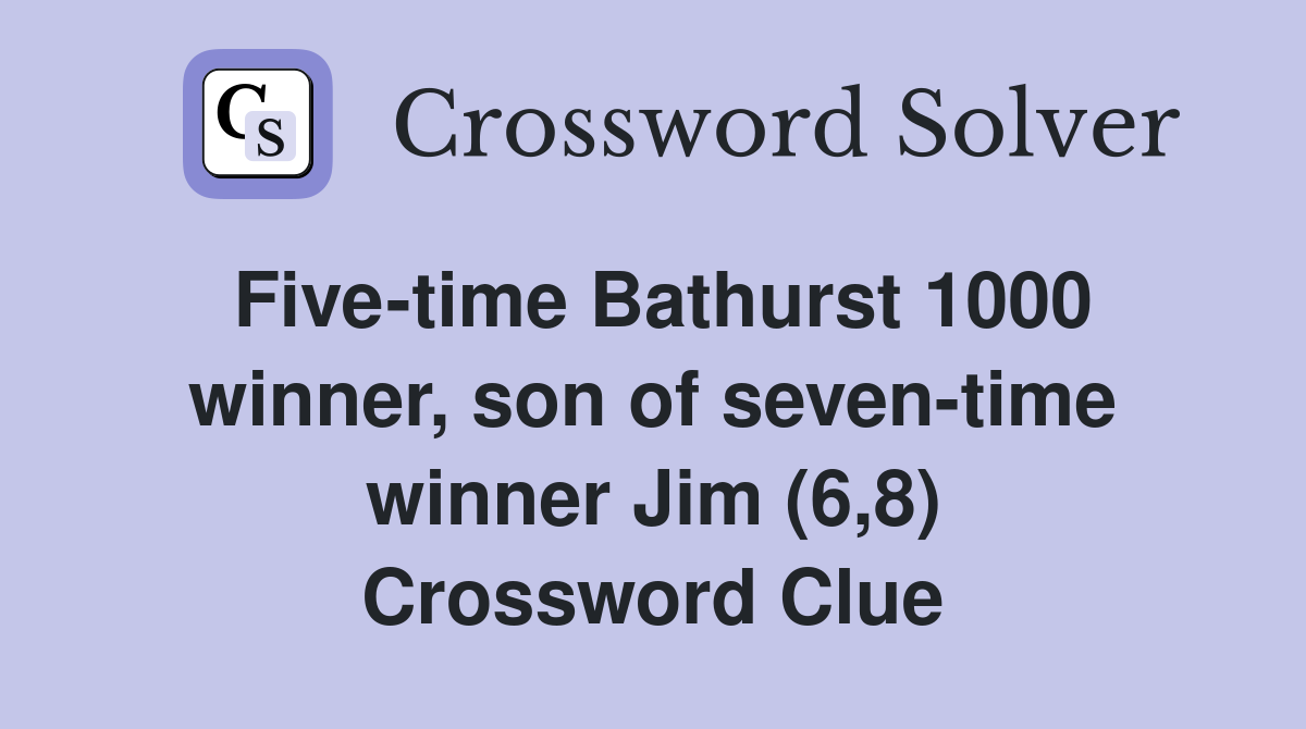 Five-time Bathurst 1000 winner, son of seven-time winner Jim (6,8) Crossword Clue