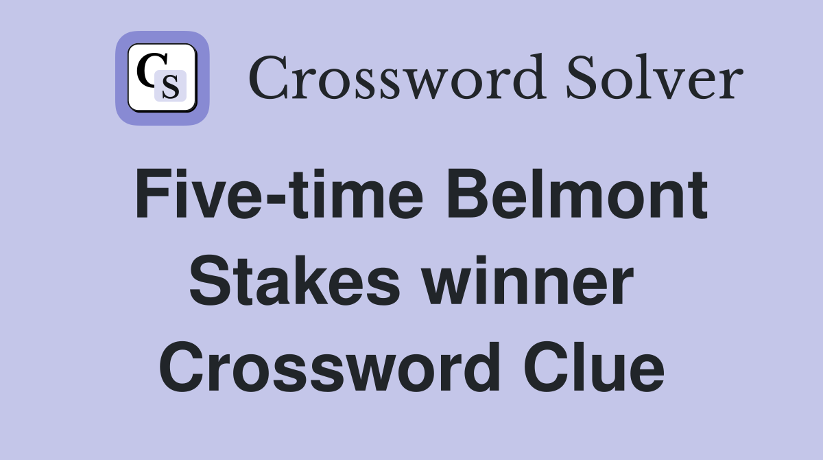 Five-time Belmont Stakes winner Crossword Clue