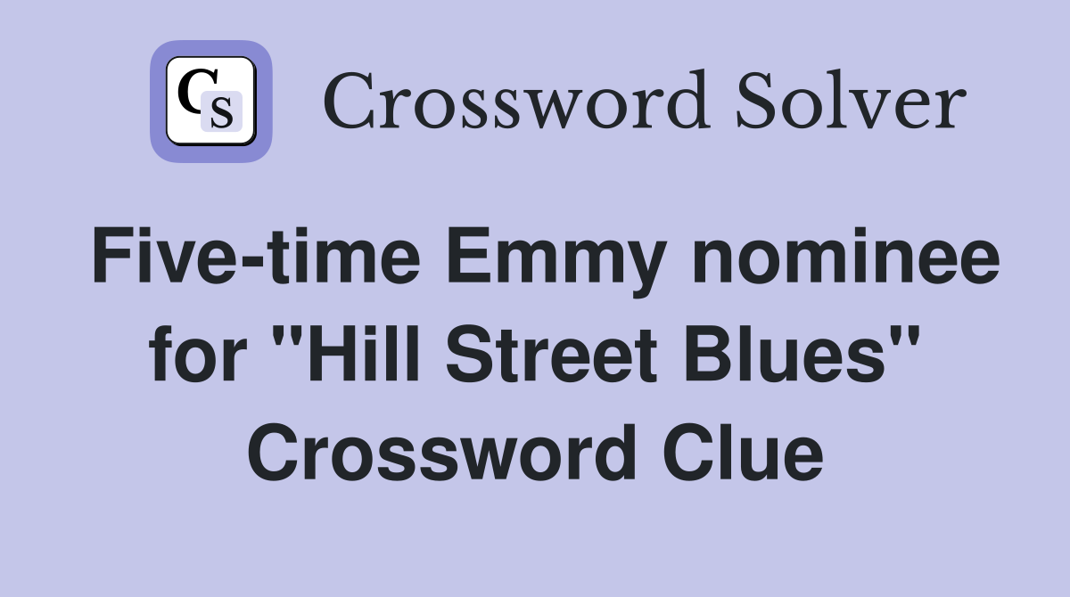 Five-time Emmy nominee for "Hill Street Blues" Crossword Clue