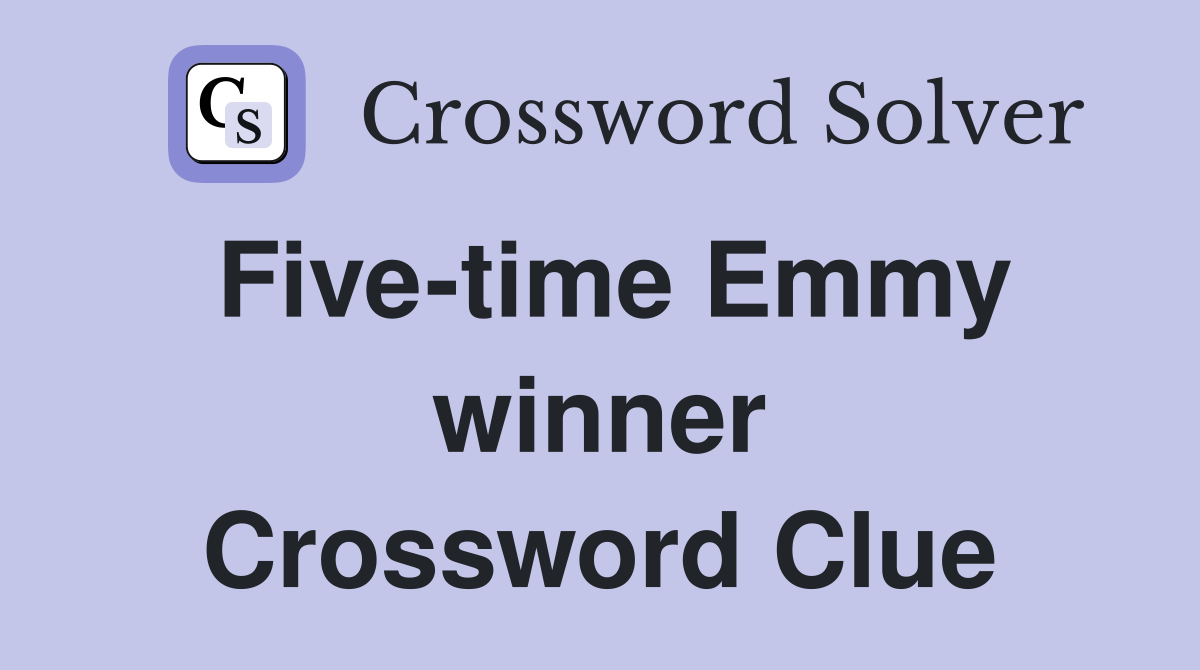 Five-time Emmy winner Crossword Clue