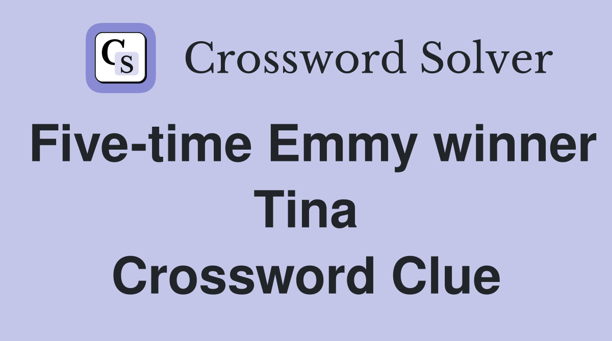 Five-time Emmy winner Tina Crossword Clue