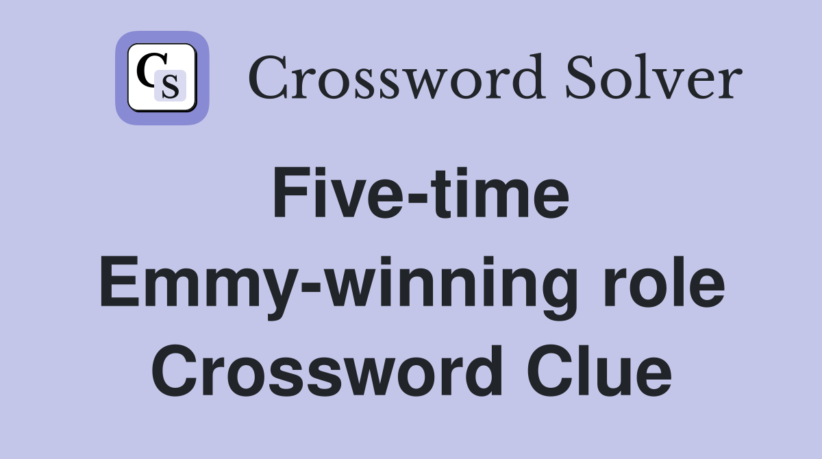 Five-time Emmy-winning role Crossword Clue