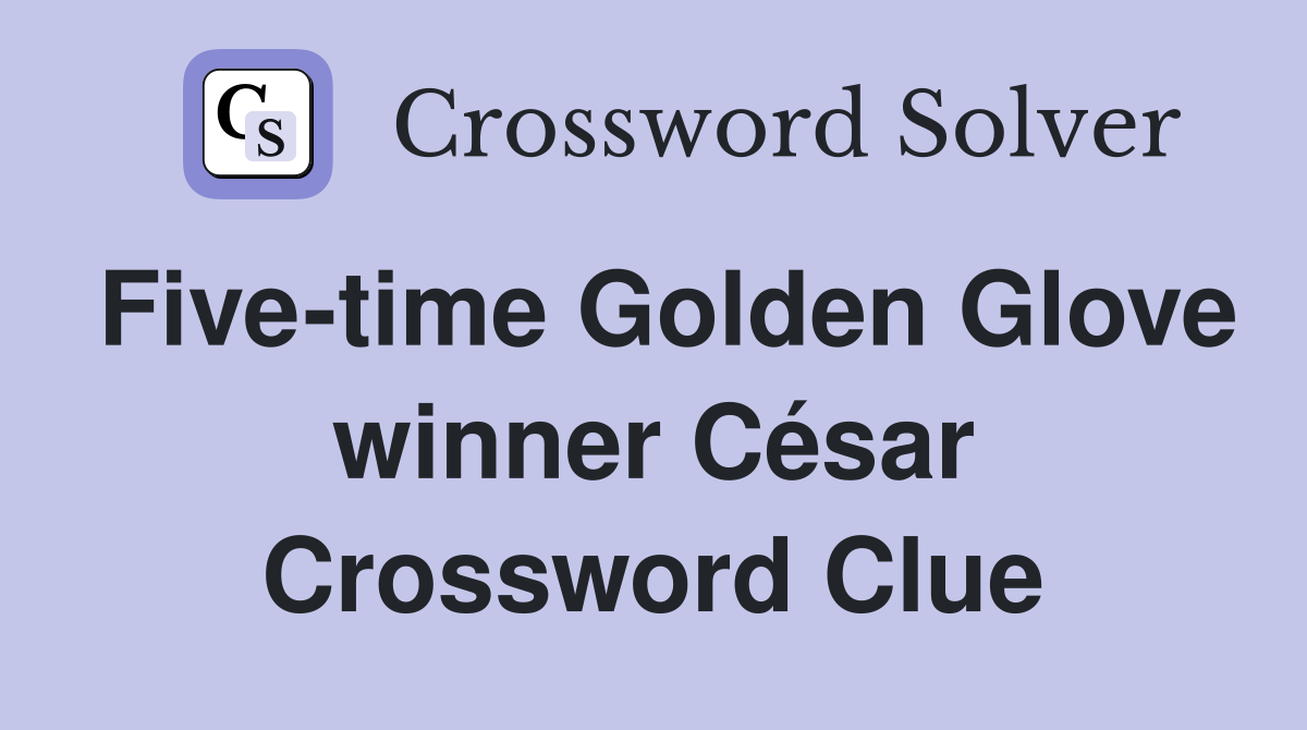Five-time Golden Glove winner César Crossword Clue
