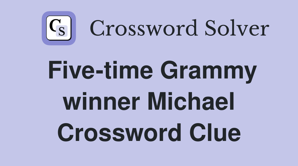 Five-time Grammy winner Michael Crossword Clue