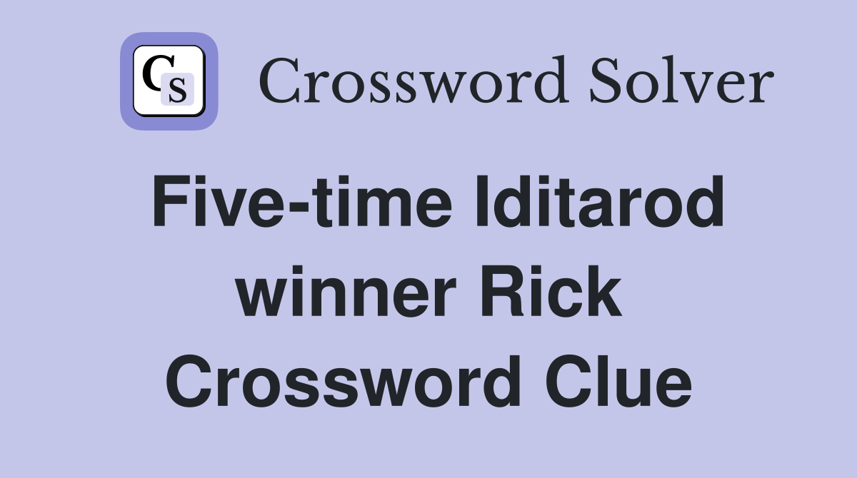 Five-time Iditarod winner Rick Crossword Clue