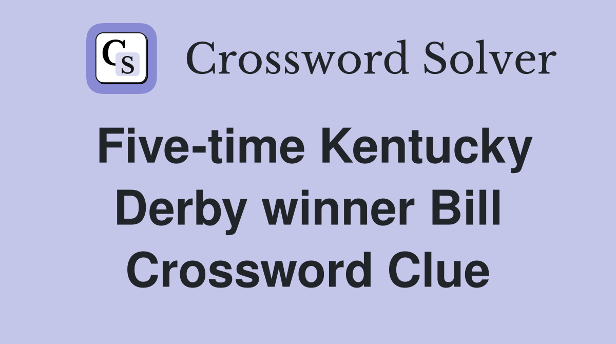 Five-time Kentucky Derby winner Bill Crossword Clue