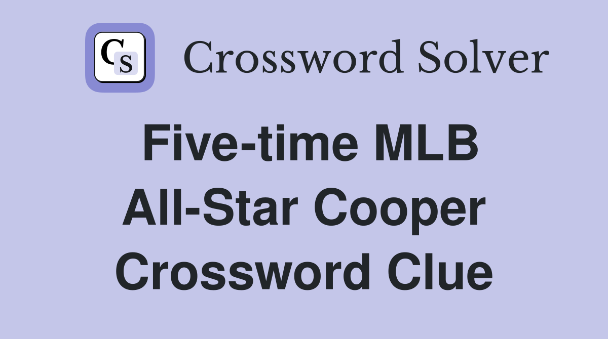 Five-time MLB All-Star Cooper Crossword Clue